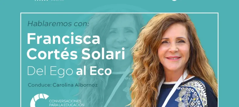 Conversaciones – Capítulo 4: Del Ego al Eco – Francisca Cortés Solari